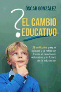 El cambio educativo: 28 artculos para el debate y la reflexin frente al desaliento educativo y el futuro de la educacin