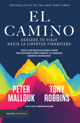 El Camino: Acelera Tu Viaje Hacia La Libertad Financiera - Robbins, Tony, and Mallouk, Peter