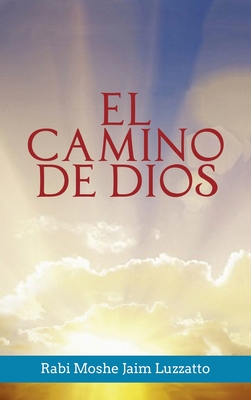 El Camino de Dios - Luzzatto, Rabi Moshe Jaim, and Weiss, Rabino Isaac (Translated by)