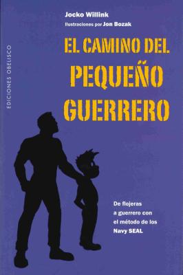 El Camino del Pequeno Guerrero - Willink, Jocko, and Bozak, Jon (Illustrator)