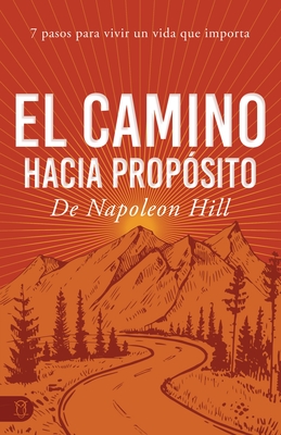 El Camino Hacia Prop?sito: 7 Pasos Para Vivir Un Vida Que Importa - Hill, Napoleon