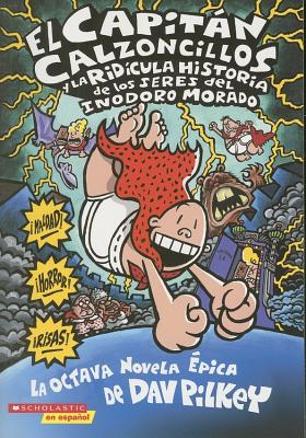 El Capitn Calzoncillos Y La Ridcula Historia de Los Seres del Inodoro Morado (Captain Underpants #8): Volume 8 - Pilkey, Dav