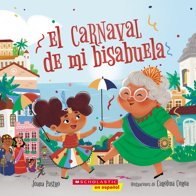 El Carnaval de Mi Bisabuela (Bisa's Carnaval) - Pastro, Joana, and Coroa, Carolina (Illustrator)