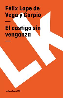 El Castigo Sin Venganza - Vega y Carpio, Felix Lope De, and Aguilar Gimenez, Sergio (Foreword by)