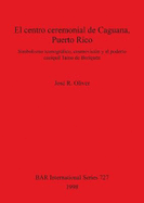 El centro ceremonial de Caguana Puerto Rico: Simbolismo iconogrfico, cosmovisin y el podero caciquil Tano de Boriqun