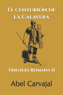 El Centuri?n de la Calavera: Trilog?a Romana II