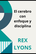 El cerebro con enfoque y disciplina: Ciencia deDisciplina