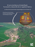 El cerro de Alarcos (Ciudad Real): Formacion y desarrollo de un oppidum iberico: 20 anos de excavaciones arqueologicas en el Sector III