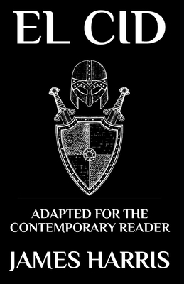 El Cid: Adapted for the Contemporary Reader - Harris, James