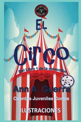 El Circo: del Libro 1 de la Coleccion- Cuento No.7 - Guerra, Daniel, and Guerra, Ann a