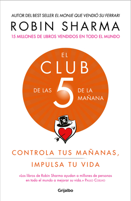 El Club de Las 5 de la Maana: Controla Tus Maanas, Impulsa Tu Vida / The 5 Am Club: Own Your Morning. Elevate Your Life. - Sharma, Robin