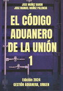 El Codigo Aduanero de la Union 1: Gesti?n Aduanera, Origen,