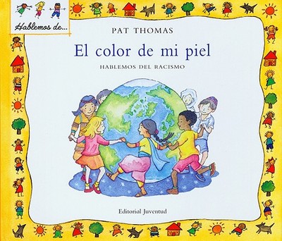 El Color de Mi Piel: Hablemos del Racismo - Thomas, Pat, CMI, and Harker, Lesley (Illustrator)