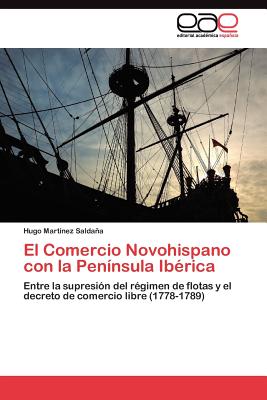 El Comercio Novohispano Con La Peninsula Iberica - Mart?nez Saldaa Hugo