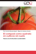 El Compost Como Sustrato En Cultivos Sin Suelo