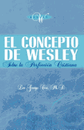 El Concepto de Wesley sobre la Perfecci?n Cristiana