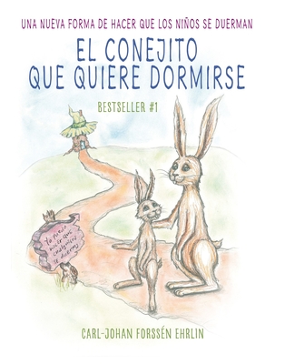 El Conejito Que Quiere Dormirse: Un Nuevo Mtodo Para Ayudar a Los Nios a Dormi R / The Rabbit Who Wants to Fall Asleep: A New Way of Getting Children to Sle - Ehrlin, Carl-Johan Forssn