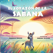 El Corazn de la Sabana: Un viaje de amor, determinacin y magia espiritual. Libro ilustrado Ideal para nios a partir de 6 aos.