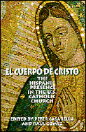 El Cuerpo de Cristo: The Hispanic Presence in the U. S. Catholic Church - Casarella, Peter (Editor), and Gomez, Raul (Editor)
