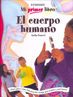 El Cuerpo Humano - Ganeri, Anita, and Jimenez Rioja, Alberto (Translated by)