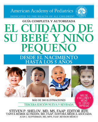 El Cuidado de Su Beb? Y Nio Pequeo: Desde El Nacimiento Hasta Los Cinco Aos - Altmann, Tanya Remer, MD, Faap, and Shelov, Steven P (Editor)