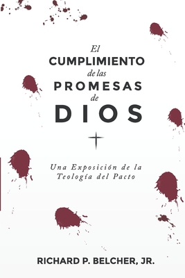 El Cumplimiento de las Promesas de Dios: Una exposici?n de la Teologia del Pacto - Landazuri, Pablo S (Translated by), and Belcher, Richard P