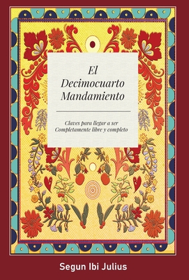 El Decimocuarto Mandamiento: Claves para llegar a ser Completamente libre y completo - Julius, Segun Ibi