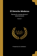 El Derecho Moderno: Revista De Jurisprudencia Y Administraci?n; Volume 1