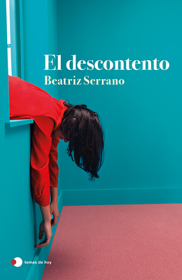 El Descontento (Novela) / Discontent (a Novel) - Serrano, Beatriz