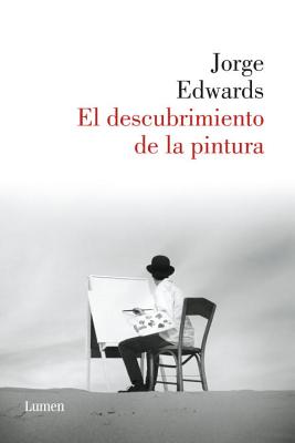 El Descubrimiento de La Pintura - Edwards, Jorge