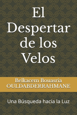 El Despertar de los Velos: Una Bsqueda hacia la Luz - Ouldabderrahmane, Belkacem Bouasria