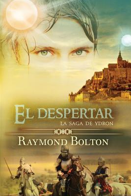 El Despertar: La Saga de Ydron - Bolton, Raymond, and Vzquez, Sylvia (Translated by), and Iglesias, Rosina (Translated by)