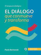 El Dilogo Que Conmueve Y Transforma: El Terapeuta Dialgico