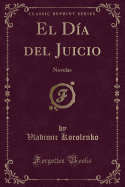 El Dia del Juicio: Novelas (Classic Reprint)