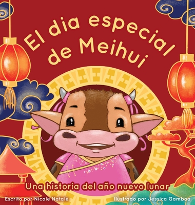 El Dia Especial De Meihui: Una historia del ao nuevo lunar - Natale, Nicole, and Colomina Limonero, Immaculada (Translated by)