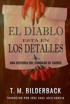 El Diablo Est En Los Detalles - Una Historia Del Condado De Sardis - Garcia, Jose Saul Agis (Translated by), and Bilderback, T M