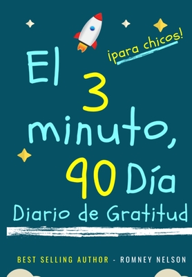 El diario de gratitud de 3 minutos y 90 d?as para nios: Un diario de pensamiento positivo y gratitud para que los nios promuevan la felicidad, la autoconfianza y el bienestar (6.69 x 9.61 pulgadas 103 pginas) - Nelson, Romney