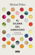 El Dilema del Omnvoro / The Omnivore's Dilemma: A Natural History of Four Meals: En Busca de la Comida Perfecta