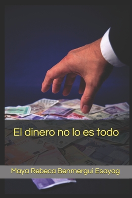 El dinero no lo es todo - Benmergui Esayag, Maya Rebeca