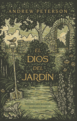 El Dios del Jard?n: Reflexiones Acerca de la Creaci?n, La Cultura Y El Reino - Peterson, Andrew