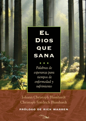 El Dios Que Sana - Blumhardt, Johann Christoph, and Blumhardt, Christoph Friedrich, and Warren, Rick (Prologue by)