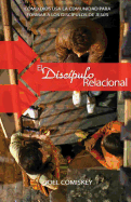 El Discipulo Relacional: Como Dios USA La Comunidad Para Formar a Los Discipulos de Jesus