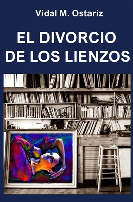 El Divorcio de Los Lienzos - Ostar?z, Vidal M