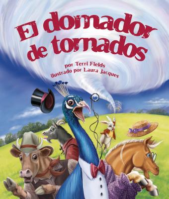 El Domador de Tornados (Tornado Tamer) - Fields, Terri, and Jacques, Laura (Illustrator)