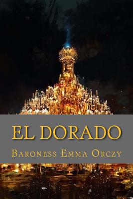 El dorado (English Edition) - Orczy, Baroness Emma