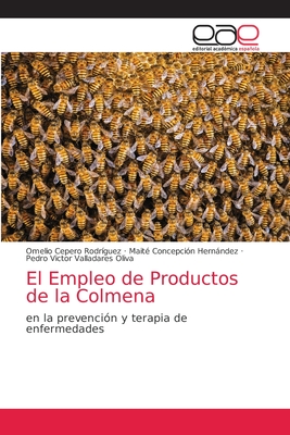 El Empleo de Productos de la Colmena - Cepero Rodriguez, Omelio, and Concepci?n Hernndez, Maite, and Valladares Oliva, Pedro V?ctor