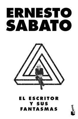 El Escritor Y Sus Fantasmas (Ensayo) / The Writer and His Ghosts - Sabato, Ernesto