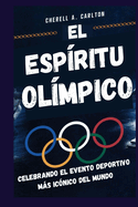 El Espritu Olmpico: Celebrando El Evento Deportivo Ms Icnico del Mundo