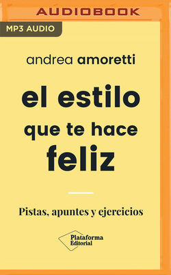 El Estilo Que Te Hace Feliz - Amoretti, Andrea, and Sanchez, Georgina (Read by)