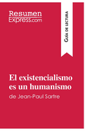 El existencialismo es un humanismo de Jean-Paul Sartre (Gu?a de lectura): Resumen y anlisis completo